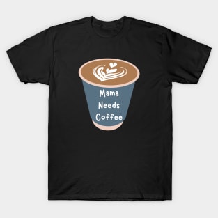 Mama Needs Coffee T-Shirt